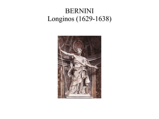 BERNINI Longinos (1629-1638) 