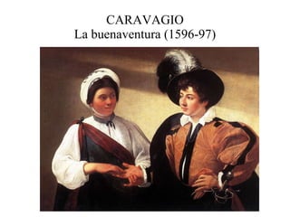CARAVAGIO La buenaventura (1596-97) 