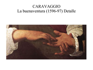 CARAVAGGIO La buenaventura (1596-97) Detalle 