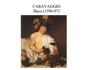 CARAVAGGIO Baco (1596-97) 