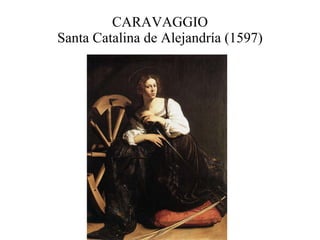 CARAVAGGIO Santa Catalina de Alejandría (1597) 