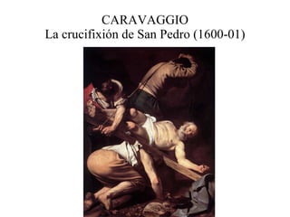 CARAVAGGIO La crucifixión de San Pedro (1600-01) 