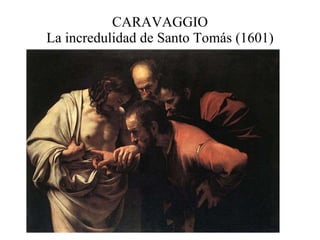 CARAVAGGIO La incredulidad de Santo Tomás (1601) 