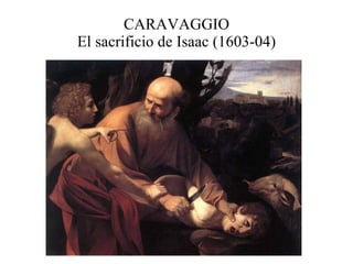 CARAVAGGIO El sacrificio de Isaac (1603-04) 