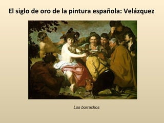 El siglo de oro de la pintura española: Velázquez Los borrachos 