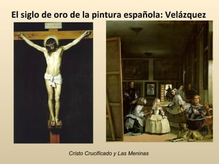 El siglo de oro de la pintura española: Velázquez Cristo Crucificado y Las Meninas 