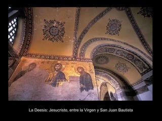 La Deesis: Jesucristo, entre la Virgen y San Juan Bautista 