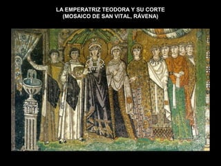 LA EMPERATRIZ TEODORA Y SU CORTE
(MOSAICO DE SAN VITAL, RÁVENA)
 