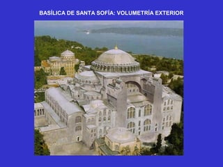 BASÍLICA DE SANTA SOFÍA: VOLUMETRÍA EXTERIOR
 