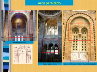 Arco peraltado
Santa Sofía de Kiev
Hosios Lukas. Interior Iglesia del Monasterio de la Dormición de Dafni
 