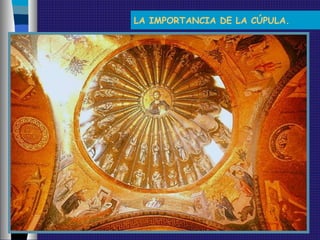 LA IMPORTANCIA DE LA CÚPULA.
 