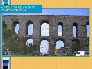 ACUEDUCTO DE VALENTE.
CONSTANTINOPLA.
 