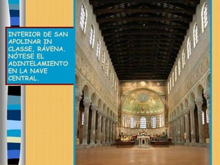 INTERIOR DE SAN
APOLINAR IN
CLASSE, RÁVENA.
NÓTESE EL
ADINTELAMIENTO
EN LA NAVE
CENTRAL.
 