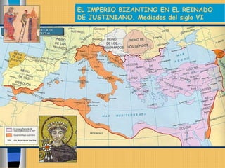 EL IMPERIO BIZANTINO EN EL REINADO
DE JUSTINIANO. Mediados del siglo VI
 