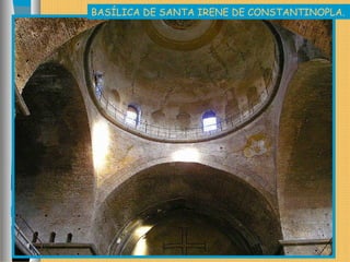 BASÍLICA DE SANTA IRENE DE CONSTANTINOPLA.
 