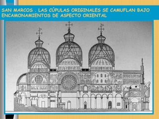 SAN MARCOS . LAS CÚPULAS ORIGINALES SE CAMUFLAN BAJO
ENCAMONAMIENTOS DE ASPECTO ORIENTAL
 