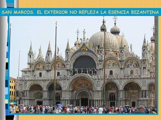 SAN MARCOS. EL EXTERIOR NO REFLEJA LA ESENCIA BIZANTINA
 