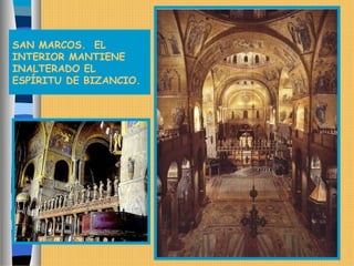 SAN MARCOS. EL
INTERIOR MANTIENE
INALTERADO EL
ESPÍRITU DE BIZANCIO.
 