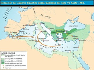 Reducción del Imperio bizantino desde mediados del siglo VI hasta 1453.
 