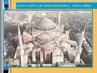 SANTA SOFIA DE CONSTANTINOPLA, VISTA AÉREA
 