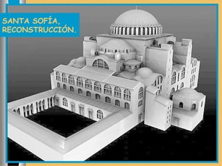 SANTA SOFÍA,
RECONSTRUCCIÓN.
 