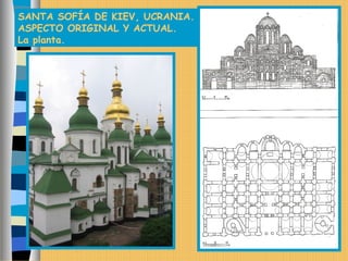 SANTA SOFÍA DE KIEV, UCRANIA.
ASPECTO ORIGINAL Y ACTUAL.
La planta.
 