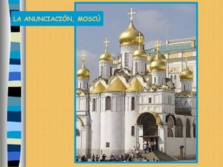 LA ANUNCIACIÓN, MOSCÚ
 