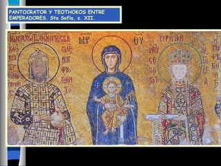 PANTOCRATOR Y TEOTHOKOS ENTRE
EMPERADORES. Sta Sofía, s. XII.
 