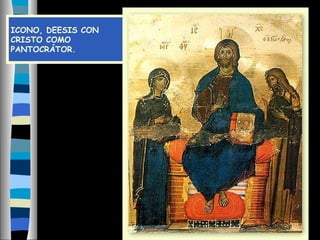 ICONO, DEESIS CON
CRISTO COMO
PANTOCRÁTOR.
 