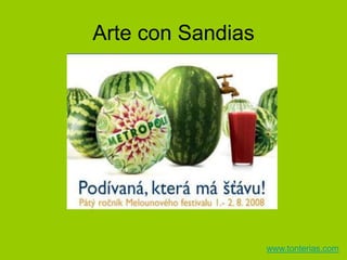 Arte con Sandias www.tonterias.com 