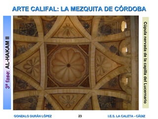 ARTE CALIFAL: LA MEZQUITA DE CÓRDOBA 3ª fase :  AL-HAKAM II Cúpula nervada de la capilla del Lucernario 