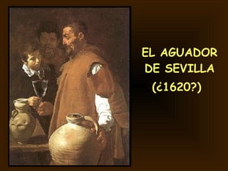 EL AGUADOR DE SEVILLA (¿1620?)   