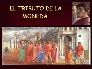 EL TRIBUTO DE LA MONEDA  CAP. BRANCACCI,  STA M' DEL CARMINE 