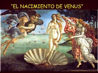 “ EL NACIMIENTO DE VENUS”  Galería Uffizi,  Florencia 