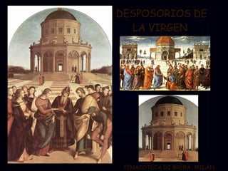 DESPOSORIOS DE LA VIRGEN  PINACOTECA DI BRERA, MILÁN. 