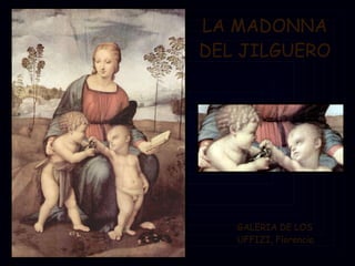 LA MADONNA DEL JILGUERO GALERIA DE LOS UFFIZI, Florencia. 
