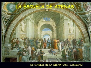 LA ESCUELA DE ATENAS ESTANCIAS DE LA SIGNATURA. VATICANO. 