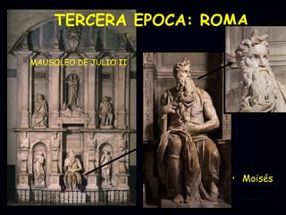 TERCERA EPOCA: ROMA   Moisés  MAUSOLEO DE JULIO II 