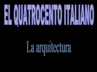 EL QUATROCENTO ITALIANO La arquitectura 