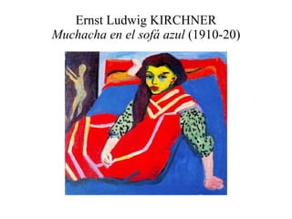 Ernst Ludwig KIRCHNER Muchacha en el sofá azul  (1910-20) 