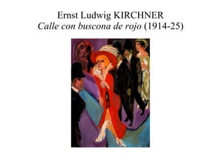 Ernst Ludwig KIRCHNER Calle con buscona de rojo  (1914-25) 