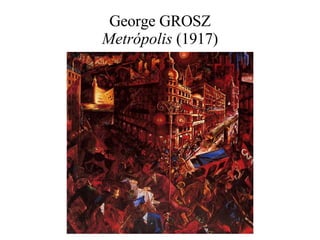 George GROSZ Metrópolis  (1917) 