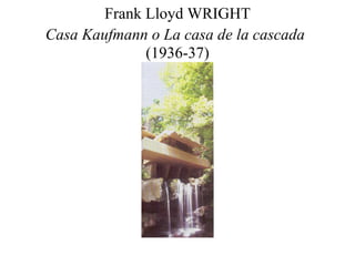 Frank Lloyd WRIGHT Casa Kaufmann o   La casa de la cascada   (1936-37) 