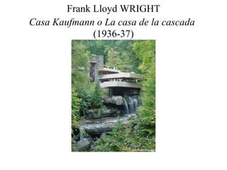 Frank Lloyd WRIGHT Casa Kaufmann o   La casa de la cascada   (1936-37) 