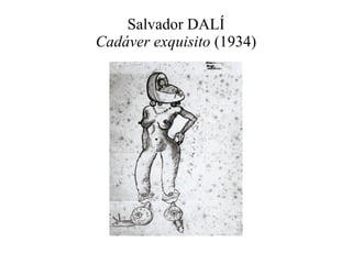 Salvador DALÍ Cadáver exquisito  (1934) 