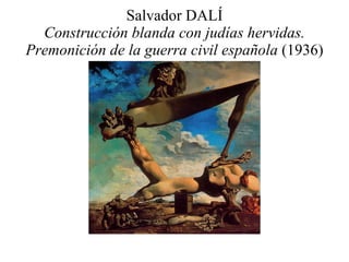 Salvador DALÍ Construcción blanda con judías hervidas. Premonición de la guerra civil española  (1936) 
