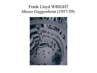 Frank Lloyd WRIGHT Museo Guggenheim  (1957-59)  