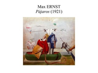 Max ERNST Pájaros  (1921) 