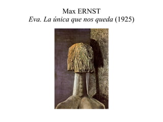 Max ERNST Eva. La única que nos queda  (1925) 
