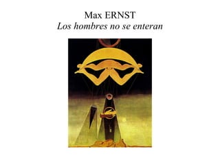 Max ERNST Los hombres no se enteran 